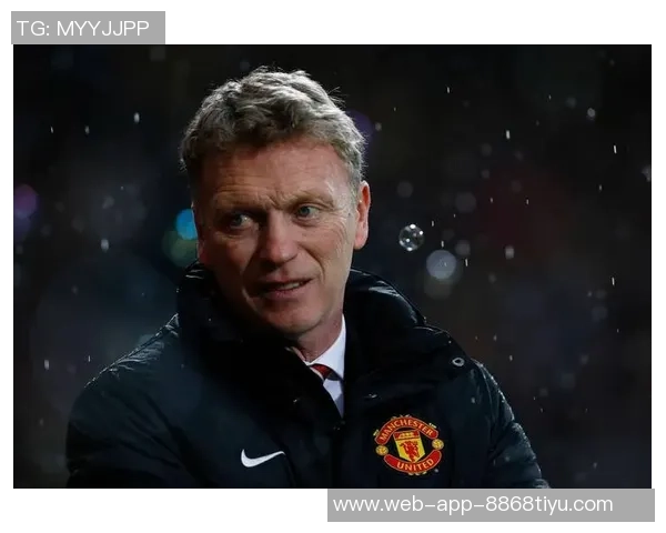 莫耶斯回顾曼联执教经历感慨万千认为失败源于多重因素